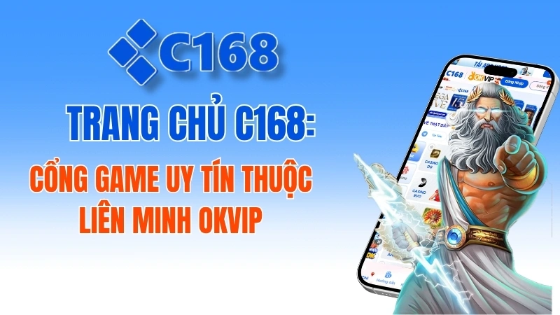 Trang chủ C168: Cổng game uy tín thuộc liên minh OKVIP 2 Trang Chủ C168 | Link Chính Hãng Không Bị Chặn – Nhận +68K